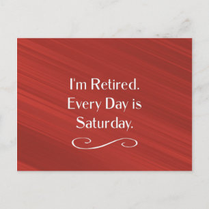 I'm Retired. Every Day is Saturday.  Postcard