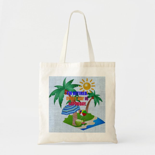 I'm Retired. Every Day is Saturday. Tote Bag (Front)