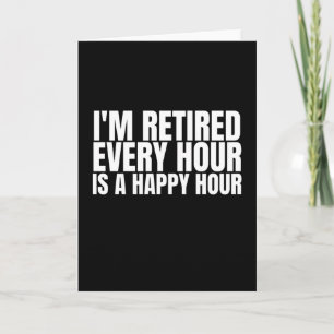 I'm Retired Every Hour, Funny Retired Card