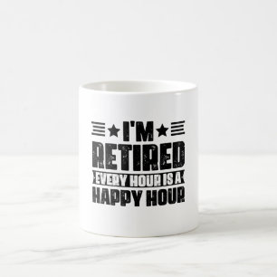 I'm Retired Every Hour is a Happy Hour Coffee Mug