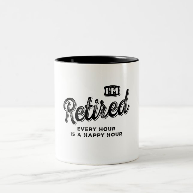 I'm Retired Every Hour is a Happy Hour Funny Two-Tone Coffee Mug (Center)
