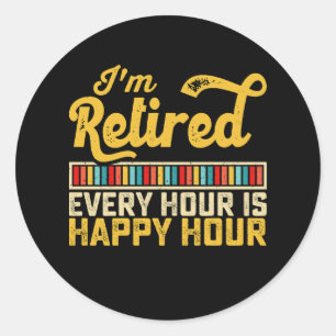 I'm Retired Every Hour Is Happy Hour Classic Round Sticker