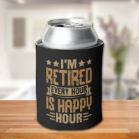 I'm Retired Every Hour Is Happy Hour - Funny Retir