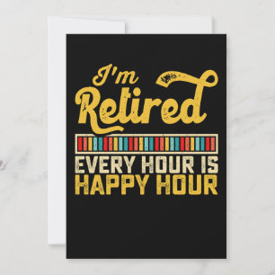 I'm Retired Every Hour Is Happy Hour Invitation