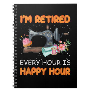 Im Retired Every Hour Is Happy Hour Quilting Notebook