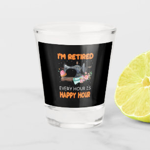 Im Retired Every Hour Is Happy Hour Quilting Shot Glass