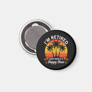 I'm Retired Every Hour Is Happy Hour Vintage Magnet