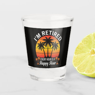 I'm Retired Every Hour Is Happy Hour Vintage Shot Glass