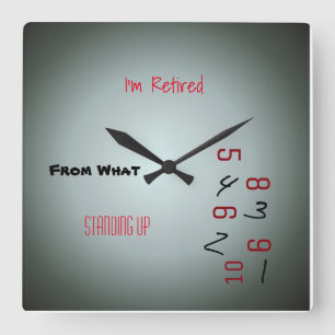 I'm Retired>From What? Standing Up>Humour Clocks