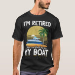 Im Retired Funny Boat Retirement T-Shirt<br><div class="desc">Perfect for the sailor who is retiring soon. Let everyone know that you love boating. Show your love of Sailboats and Sailing with this art.</div>