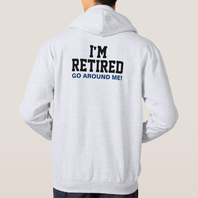 I'm Retired Go Around Me (Back) Hoodie (Back)