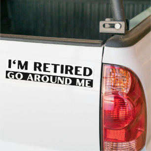 I'm Retired Go Around Me Funny Bumper Sticker