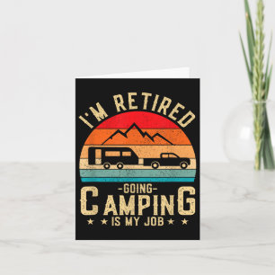 Im Retired Going Camping Is My Job  Card