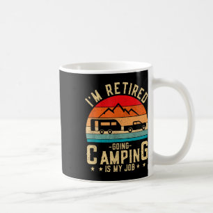 Im Retired Going Camping Is My Job Coffee Mug