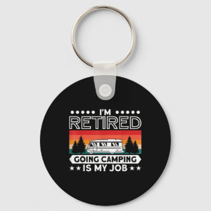 Im Retired Going Camping Is My Job - Funny Rv Camp Key Ring