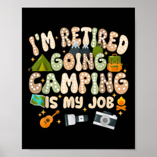 Im Retired Going Camping Is My Job Play Outside Da Poster