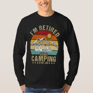 I'm Retired Going Camping Is My Job Summer Camp T-Shirt