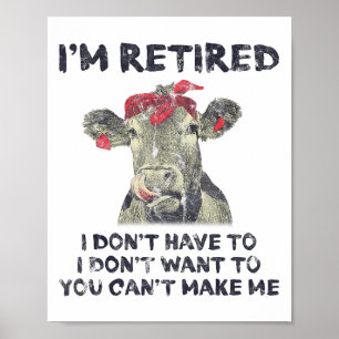 I'm Retired I Don't Have To Want To Can't Make Me  Poster