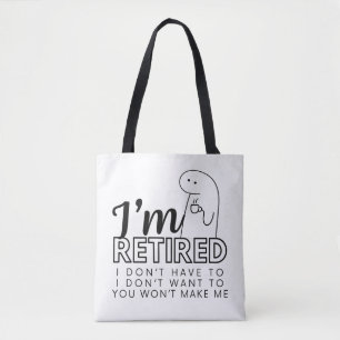 I'm Retired I don't want /have to grocery bag