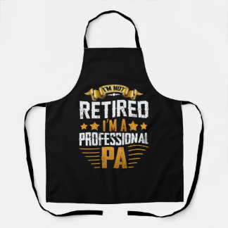 Im Retired I'm A Professional Pa Apron