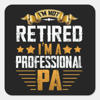 Im Retired I'm A Professional Pa Square Sticker