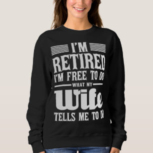 I'm Retired I'm Free To Do Retirement Retiree Pen Sweatshirt