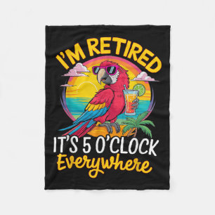 I'm Retired It's 5 O'clock Everywhere Fleece Blanket