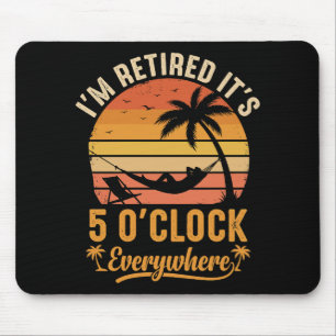 I'm Retired It's 5 O'clock Everywhere Funny Mouse Pad