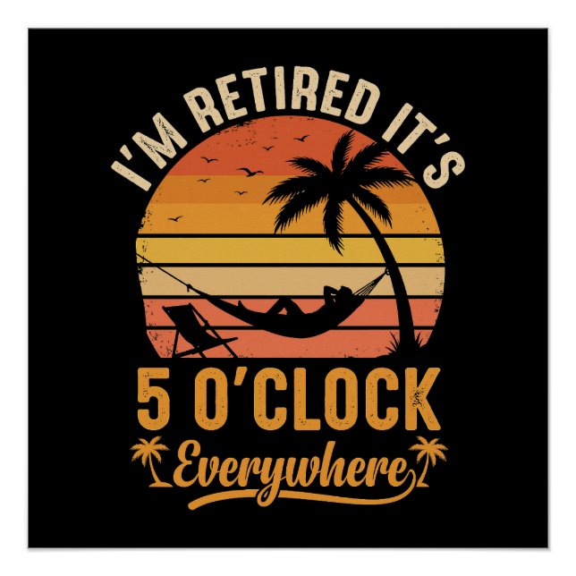 I'm Retired It's 5 O'clock Everywhere Funny Poster (Front)