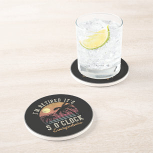 I'm Retired It's 5 O'Clock Everywhere Funny Retire Coaster