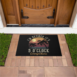 I'm Retired It's 5 O'Clock Everywhere Funny Retire Doormat