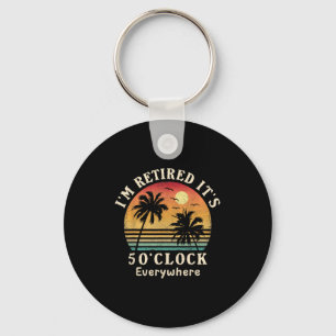 I'm Retired It's 5 O'clock Everywhere Funny Retire Key Ring