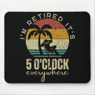 I'm Retired It's 5 O'clock Everywhere Funny Retire Mouse Pad