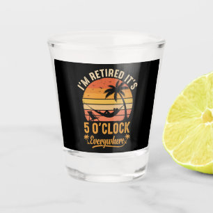 I'm Retired It's 5 O'clock Everywhere Funny Shot Glass