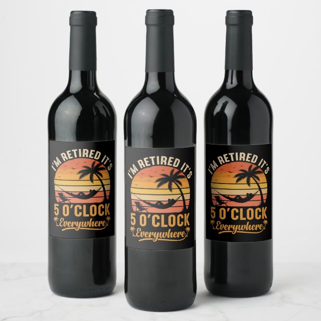 I'm Retired It's 5 O'clock Everywhere Funny Wine Label (Bottles)