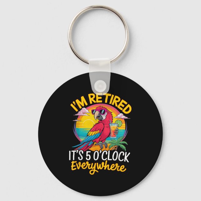 I'm Retired It's 5 O'clock Everywhere  Key Ring (Front)