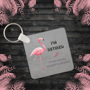 I'm Retired It's My Job To Collect Flamingos Funny Key Ring