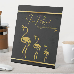 I'm Retired it's my job to collect flamingos! Pedestal Sign
