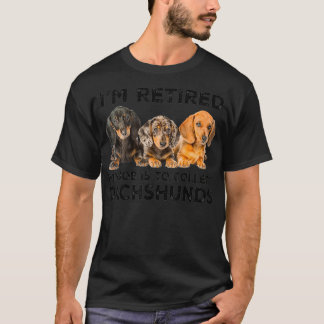 I'm Retired My Job Is To Collect Dachshunds Funny  T-Shirt