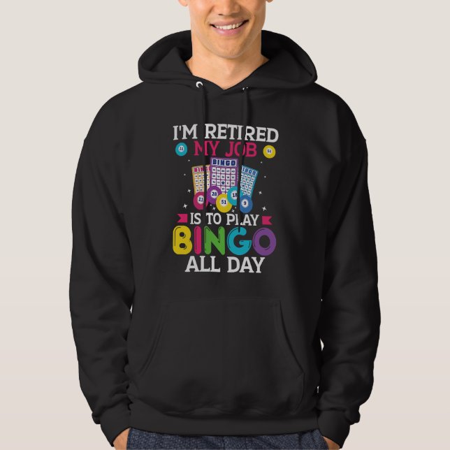Im Retired My Job Is To Play Bingo All Day Bingo P Hoodie (Front)