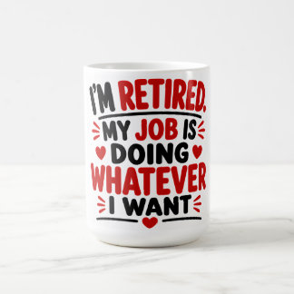 I'm Retired My JobIs Doing Whatever I Want Coffee Mug