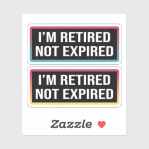 I'm Retired Not Expired
