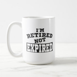 I'M RETIRED NOT EXPIRED RETIREMENT GIFT IDEAS COFFEE MUG