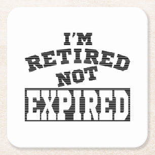 I'M RETIRED NOT EXPIRED RETIREMENT GIFT IDEAS SQUARE PAPER COASTER