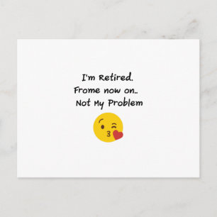 I'm Retired-Not My Problem Funny Gifts Retiremen Postcard