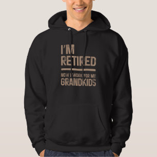 I'm Retired Now I Work For My Grandkids Funny Gran Hoodie