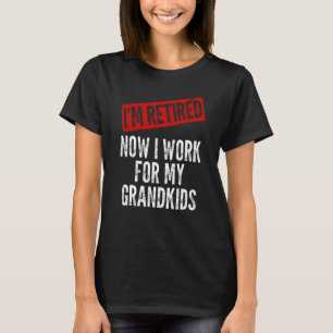 I'm Retired Now I Work For My Grandkids Funny Gran T-Shirt
