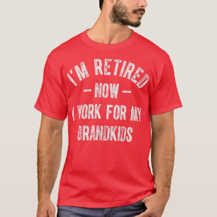 I'm Retired Now I Work For My Grandkids Funny Gran T-Shirt