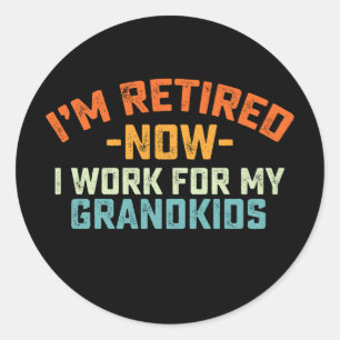 Im Retired Now I Work For My Grandkids Mothers Day Classic Round Sticker