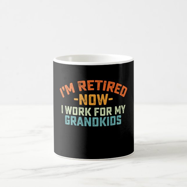 Im Retired Now I Work For My Grandkids Mothers Day Coffee Mug (Center)